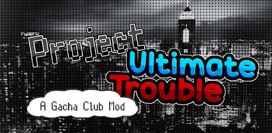 Gacha Project Ultimate Trouble