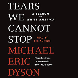 Symbolbild für Tears We Cannot Stop: A Sermon to White America