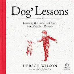 Icon image Dog Lessons: Learning the Important Stuff from Our Best Friends