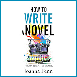 Icon image How to Write a Novel: From Idea to Book