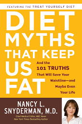 Icon image Diet Myths that Keep Us Fat: And the 101 Truths That Will Save Your Waistline--and Maybe Even Your Life