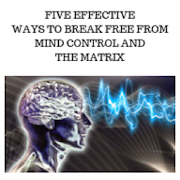 BREAK FREE FROM MIND CONTROL AND THE MATRIX
