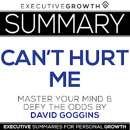 Icon image Summary: Can't Hurt Me - Master Your Mind and Defy the Odds by David Goggins