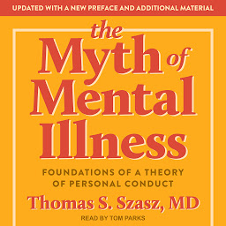 Icon image The Myth of Mental Illness: Foundations of a Theory of Personal Conduct