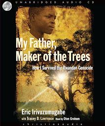 Icon image My Father, Maker of the Trees: How I Survived Rwandan Genocide