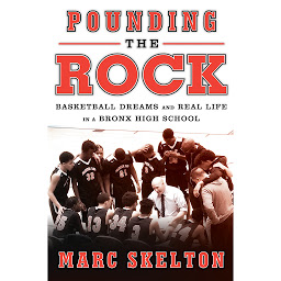 Icon image Pounding the Rock: Basketball Dreams and Real Life in a Bronx High School
