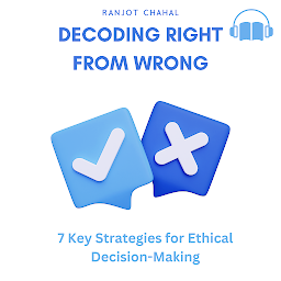 Icon image Decoding Right from Wrong: 7 Key Strategies for Ethical Decision-Making