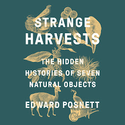 Icon image Strange Harvests: The Hidden Histories of Seven Natural Objects