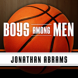 Gambar ikon Boys Among Men: How the Prep-to-Pro Generation Redefined the NBA and Sparked a Basketball Revolution