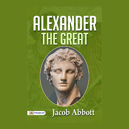 Icon image Alexander The Great – Audiobook: Alexander The Great: Conqueror, Visionary, and Legacy of a Mighty Empire