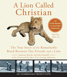 Icon image A Lion Called Christian: The True Story of the Remarkable Bond Between Two Friends and a Lion