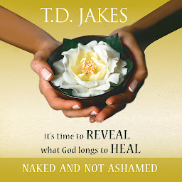 Symbolbild für Naked and Not Ashamed: It's Time to Reveal What God Longs to Heal