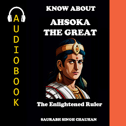 Obraz ikony: KNOW ABOUT "ASHOKA THE GREAT": "THE ENLIGHTENED RULER".
