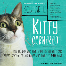 Icon image Kitty Cornered: How Frannie and Five Other Incorrigible Cats Seized Control of Our House and Made It Their Home