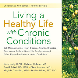 Obraz ikony: Living a Healthy Life with Chronic Conditions: Self-Management of Heart Disease, Arthritis, Diabetes, Depression, Asthma, Bronchitis, Emphysema and Other Physical and Mental Health Conditions