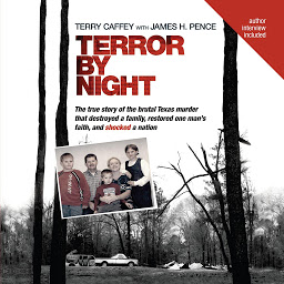 Icon image Terror by Night: The True Story of the Brutal Texas Murder that Destroyed a Family, Restored One Man's Faith, and Shocked a Nation