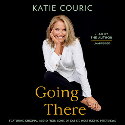 Icon image Going There (read by Katie Couric)