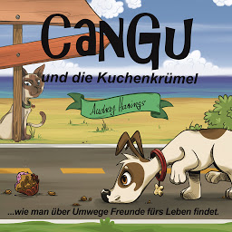 Изображение на иконата за Cangu und die Kuchenkrümel: Wie man über Umwege Freunde fürs Leben findet