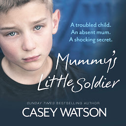 Icon image Mummy’s Little Soldier: A troubled child. An absent mum. A shocking secret.