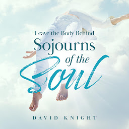Icon image Leave the Body Behind: Sojourns of the Soul