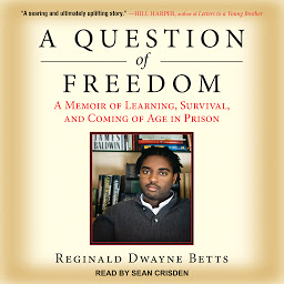 Icon image A Question of Freedom: A Memoir of Learning, Survival, and Coming of Age in Prison