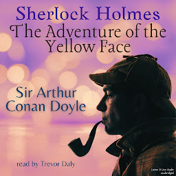 Icon image Sherlock Holmes: The Adventure of the Yellow Face: The Adventure of the Yellow Face