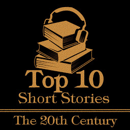 Icon image The Top 10 Short Stories - 20th Century: The top ten short stories of the 20th century.