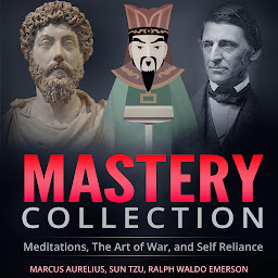 Icon image Mastery Collection: Meditations, The Art of War, and Self Reliance