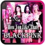 How You Like That - Blackpink Song Offline Apk