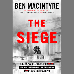 Icon image The Siege: A Six-Day Hostage Crisis and the Daring Special-Forces Operation That Shocked the World
