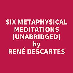 Icon image Six Metaphysical Meditations (Unabridged): optional