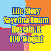 Life Story Sayedna Imam Hussain K 100 Waqiat