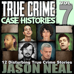 Obraz ikony: True Crime Case Histories - Volume 7: 12 Disturbing True Crime Stories