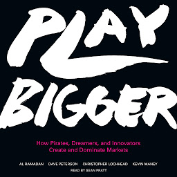 Icon image Play Bigger: How Pirates, Dreamers, and Innovators Create and Dominate Markets