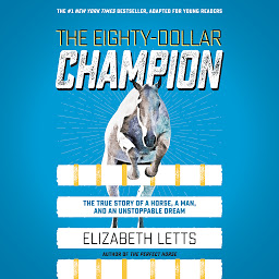 Slika ikone The Eighty-Dollar Champion (Adapted for Young Readers): The True Story of a Horse, a Man, and an Unstoppable Dream
