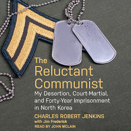 Icon image The Reluctant Communist: My Desertion, Court-Martial, and Forty-Year Imprisonment in North Korea