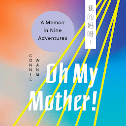 Immagine dell'icona Oh My Mother!: A Memoir in Nine Adventures