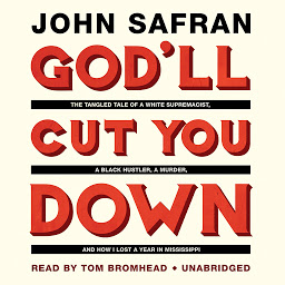 Icon image God’ll Cut You Down: The Tangled Tale of a White Supremacist, a Black Hustler, a Murder, and How I Lost a Year in Mississippi