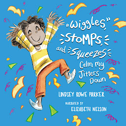 Icon image Wiggles, Stomps, and Squeezes: Calm My Jitters Down