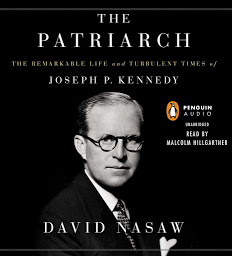 Image de l'icône The Patriarch: The Remarkable Life and Turbulent Times of Joseph P. Kennedy