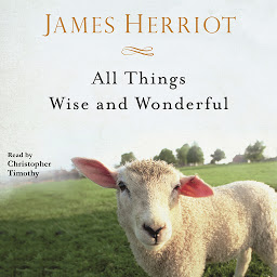 Icon image All Things Wise and Wonderful: The Warm and Joyful Memoirs of the World's Most Beloved Animal Doctor