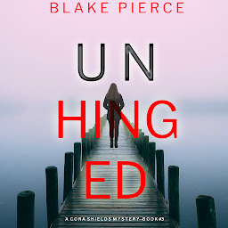 Icon image Unhinged (A Cora Shields Suspense Thriller—Book 3)