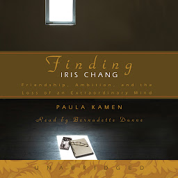 Icon image Finding Iris Chang: Friendship, Ambition, and the Loss of an Extraordinary Mind