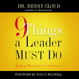 Simge resmi 9 Things a Leader Must Do: How to Go to the Next Level--And Take Others With You