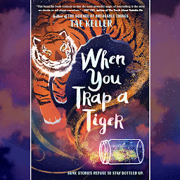 Icon image When You Trap a Tiger: (Newbery Medal Winner)