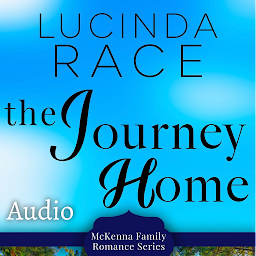 Symbolbild für The Journey Home: A Clean Small Town Romance Book 3: McKenna Family Romance