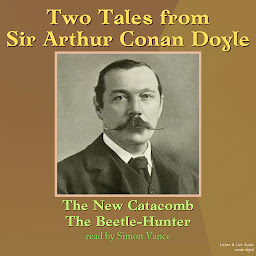 Icon image Two Tales from Sir Arthur Conan Doyle: The New Catacomb, The Beetle-Hunter
