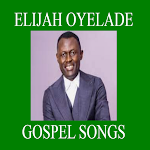 Cover Image of Download ELIJAH OYELADE GOSPEL (WORSHIP) SONGS 1.0 APK