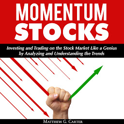 Icon image Momentum Stocks: Investing and Trading on the Stock Market like a Genius by Analyzing and Understanding the Trends
