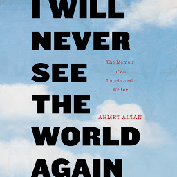 Icon image I Will Never See the World Again: The Memoir of an Imprisoned Writer
